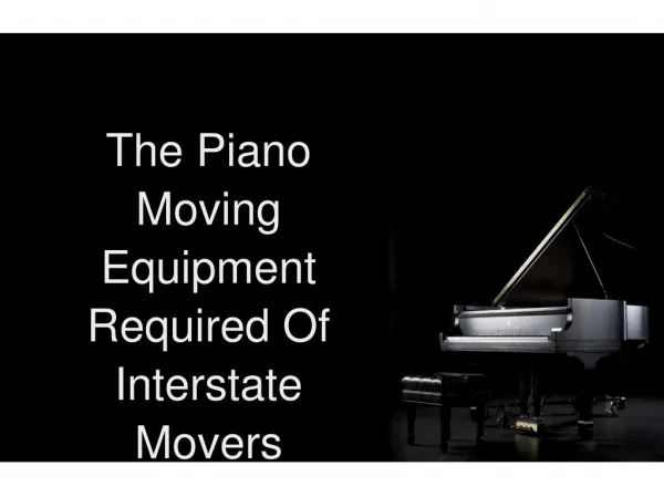 The Piano Moving Equipment Required Of Interstate Movers