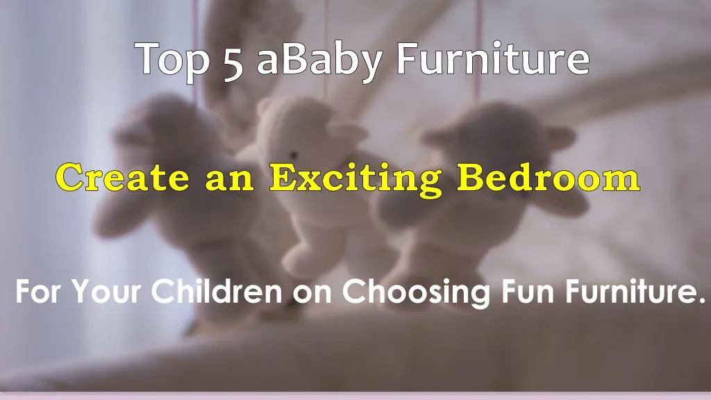 top 5 ababy furniture