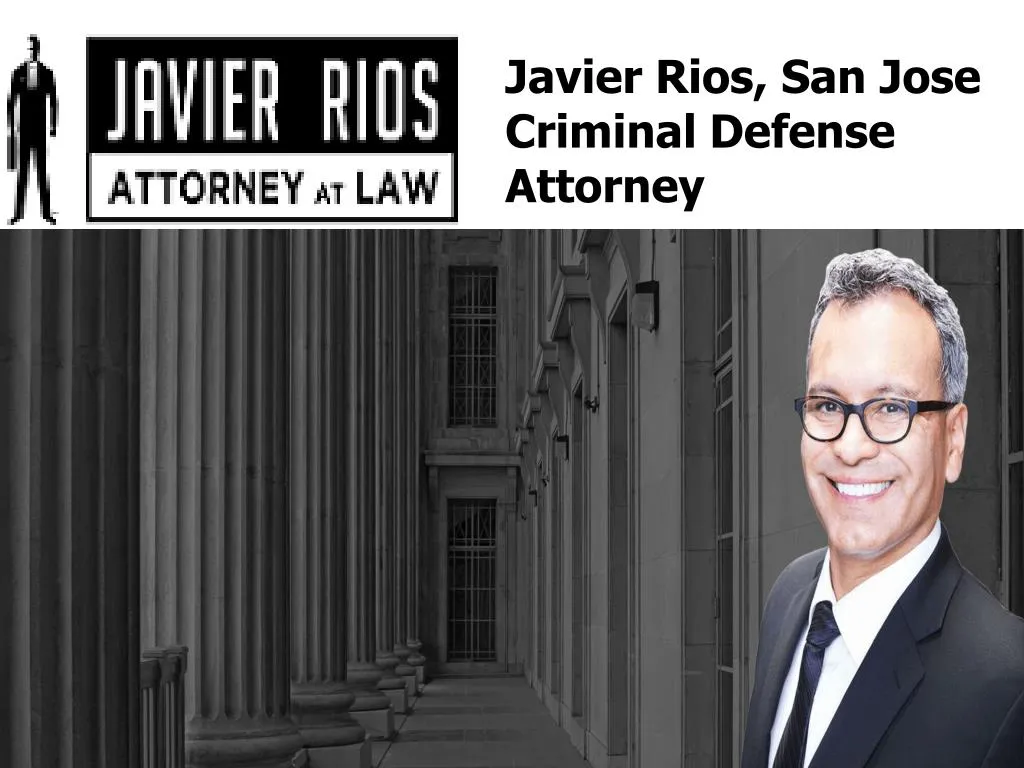 javier rios san jose criminal defense attorney