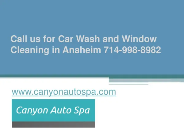 Call us for Car Wash and Window Cleaning in Anaheim 714-998-8982 - www.canyonautospa.com