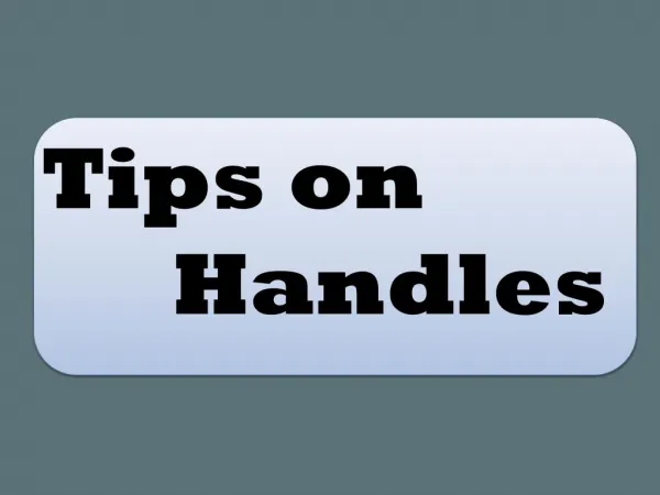 Tips on Handles