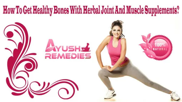 How To Get Healthy Bones With Herbal Joint And Muscle Supplements?