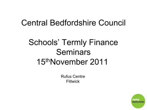 Central Bedfordshire Council Schools Termly Finance Seminars 15th November 2011