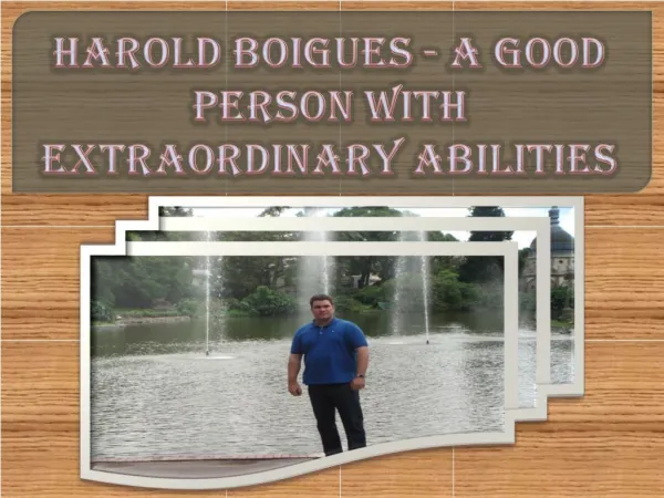 Harold Boigues - A Good Person with Extraordinary Abilities