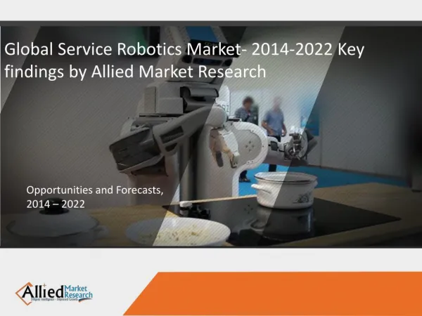 Global Service Robotics Market- 2014-2022 Key findings by Allied Market Research