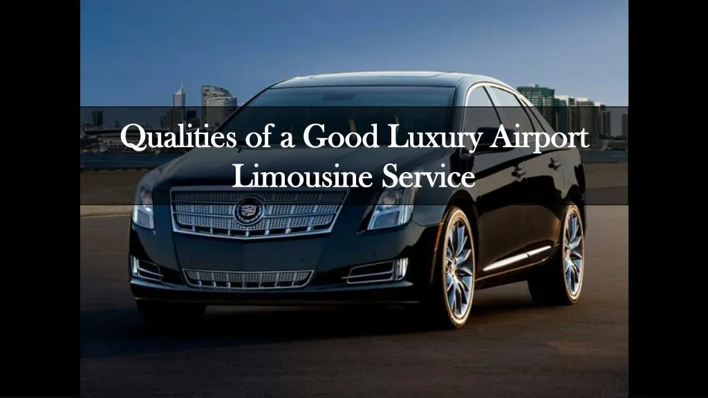 qualities of a good luxury airport limousine