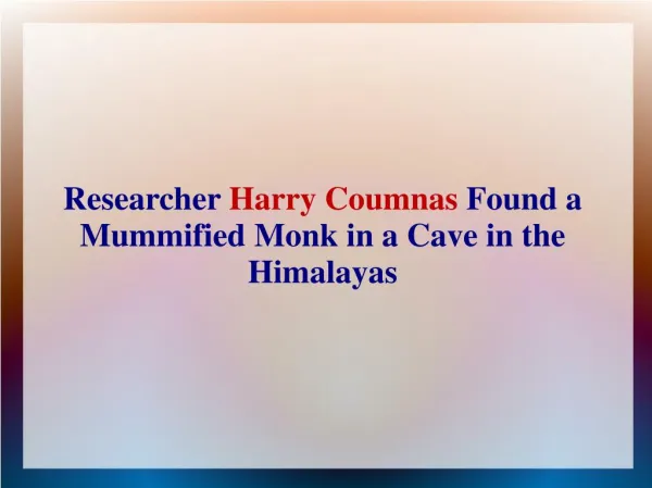 Researcher Harry Coumnas Found a Mummified Monk in a Cave in the Himalayas