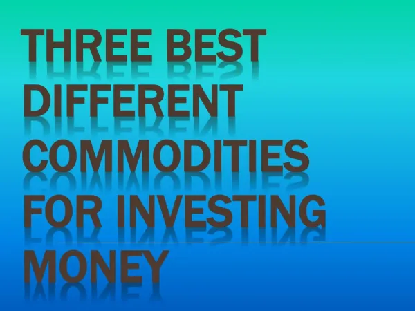 Best Different Commodities for Investing Money