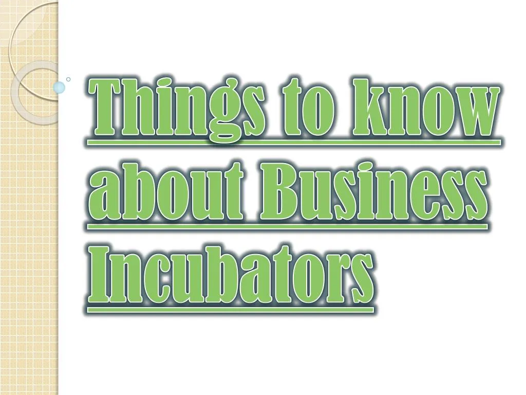 things to know about business incubators