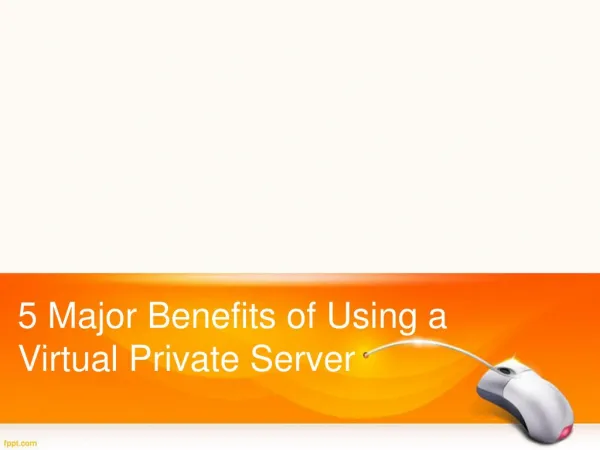 5 Major benefits of Using Virtual Private Server