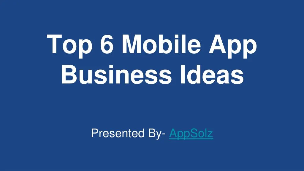 top 6 mobile app business ideas