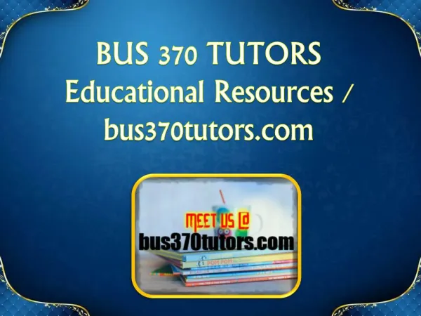 BUS 370 TUTORS Educational Resources - bus370tutors.com