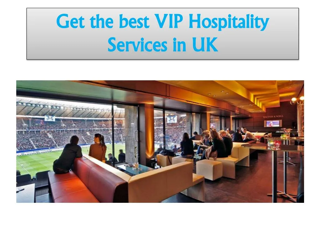 get the best vip hospitality services in uk