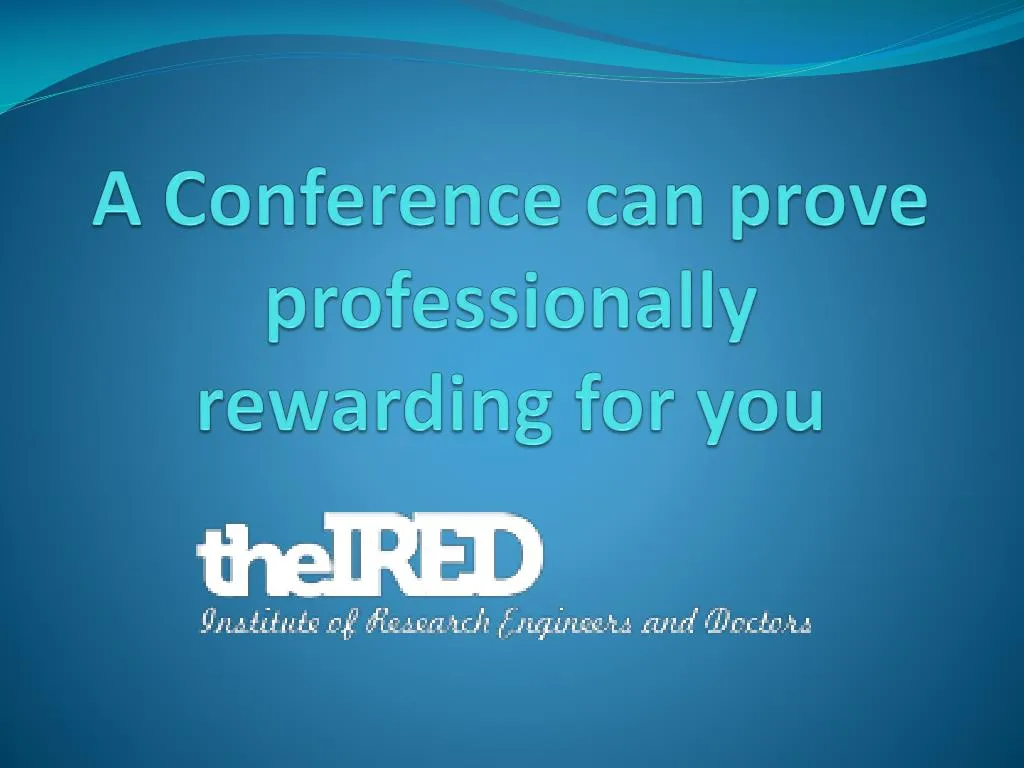 a conference can prove professionally rewarding for you