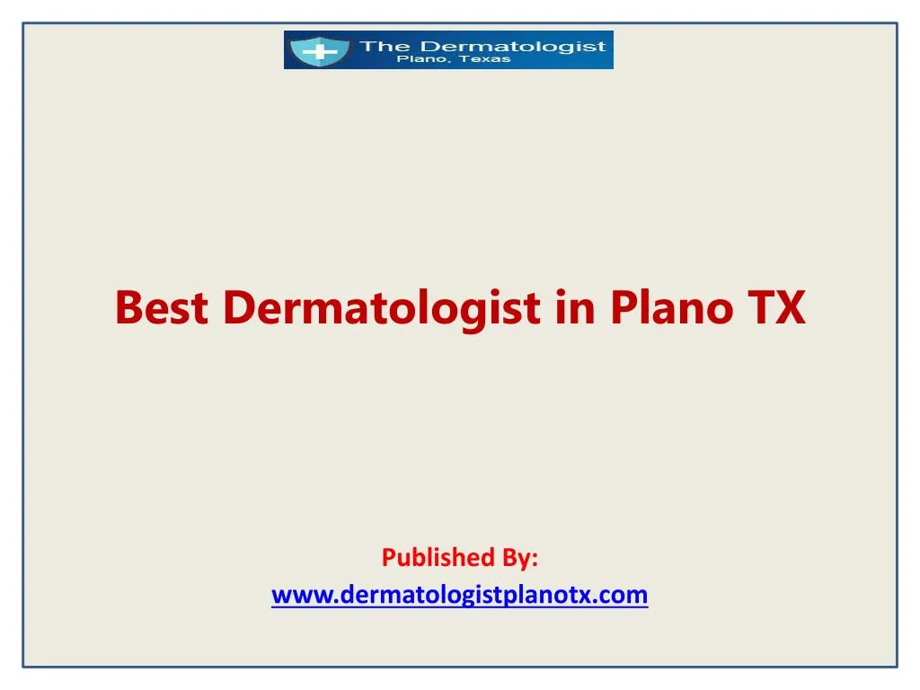 best dermatologist in plano tx published by www dermatologistplanotx com