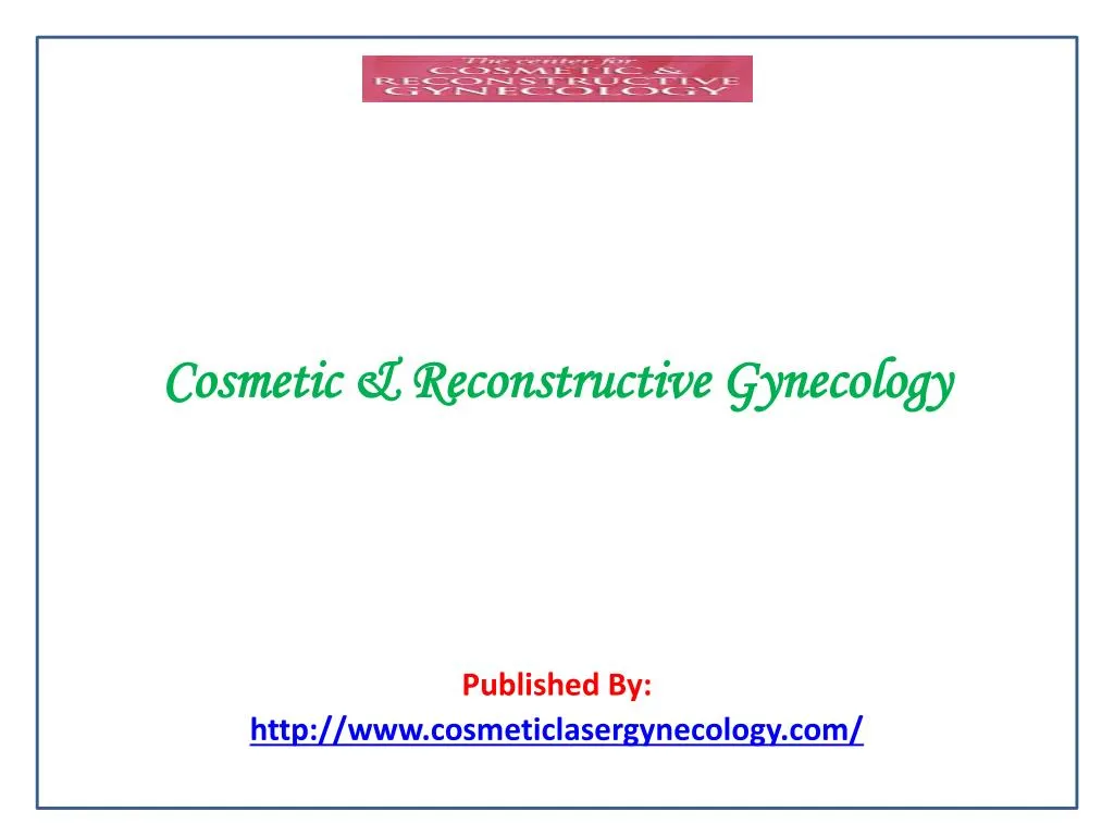 cosmetic reconstructive gynecology published by http www cosmeticlasergynecology com