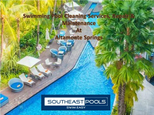 Swimming Pool Cleaning Services, Repair & Maintenance at Altamonte Springs