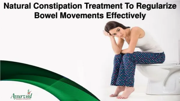 Natural Constipation Treatment To Regularize Bowel Movements Effectively