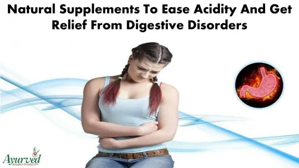 Natural Supplements To Ease Acidity And Get Relief From Digestive Disorders