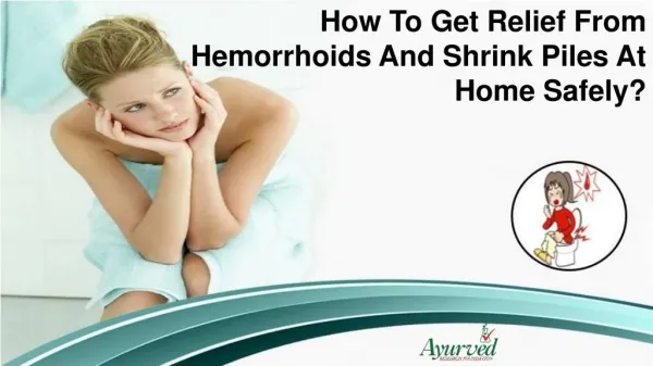 How To Get Relief From Hemorrhoids And Shrink Piles At Home Safely?