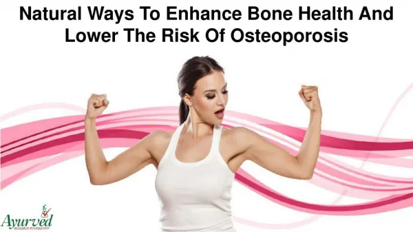 Natural Ways To Enhance Bone Health And Lower The Risk Of Osteoporosis