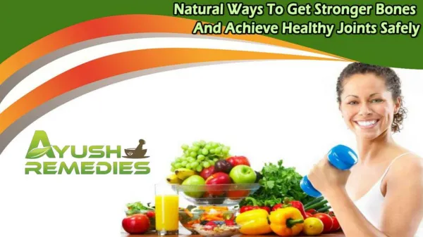 Natural Ways To Get Stronger Bones And Achieve Healthy Joints Safely
