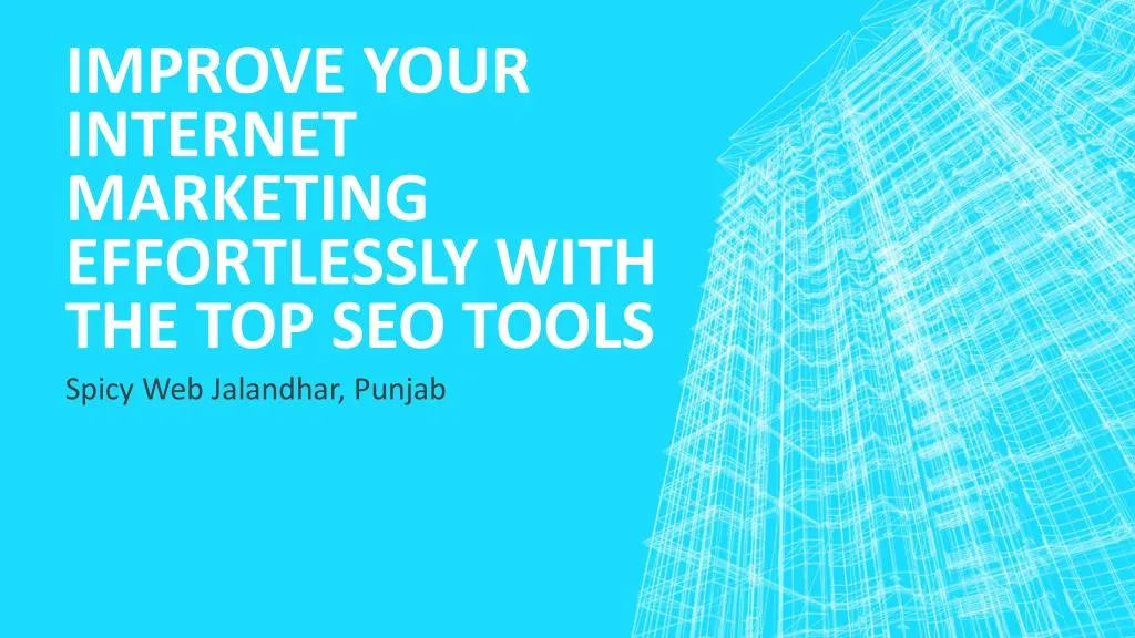 improve your internet marketing effortlessly with the top seo tools