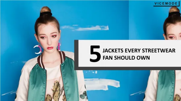 5 Jackets A Streetwear Fan Can’t Live Without
