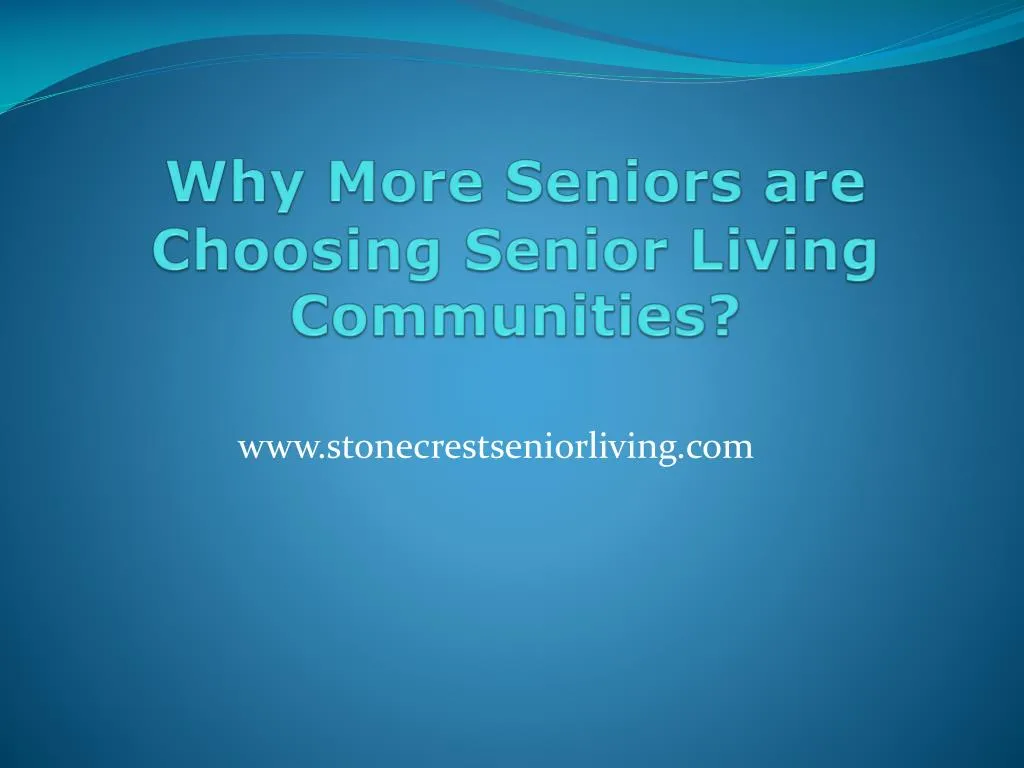 why more seniors are choosing senior living communities