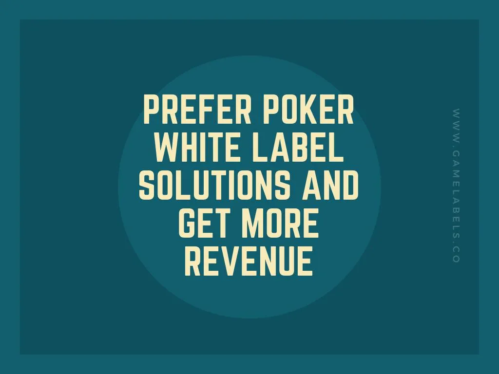 prefer poker white label solutions and get more