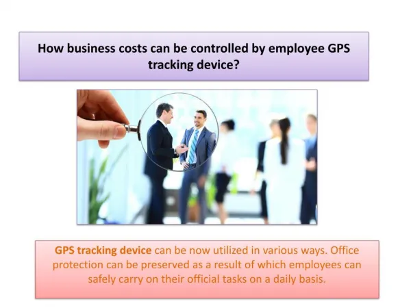 How business costs can be controlled by employee GPS tracking device