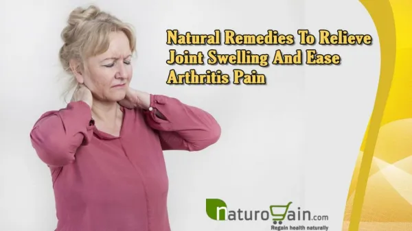Natural Remedies To Relieve Joint Swelling And Ease Arthritis Pain