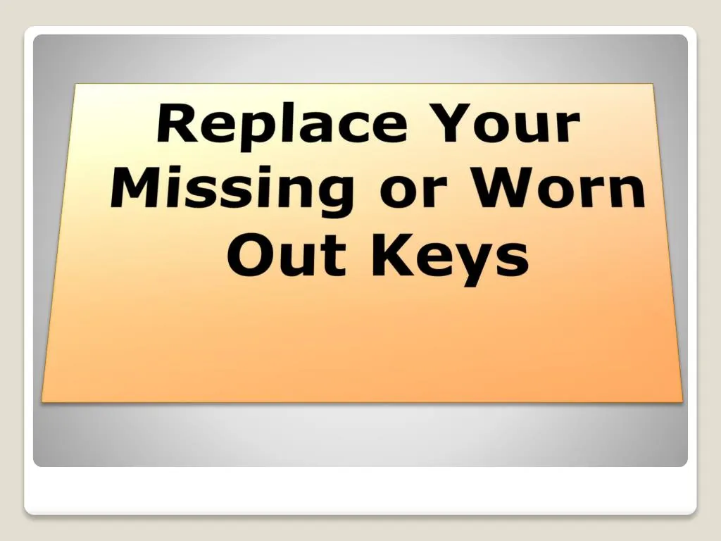 replace your missing or worn out keys