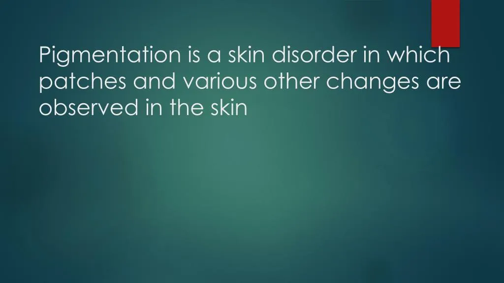 pigmentation is a skin disorder in which patches and various other changes are observed in the skin