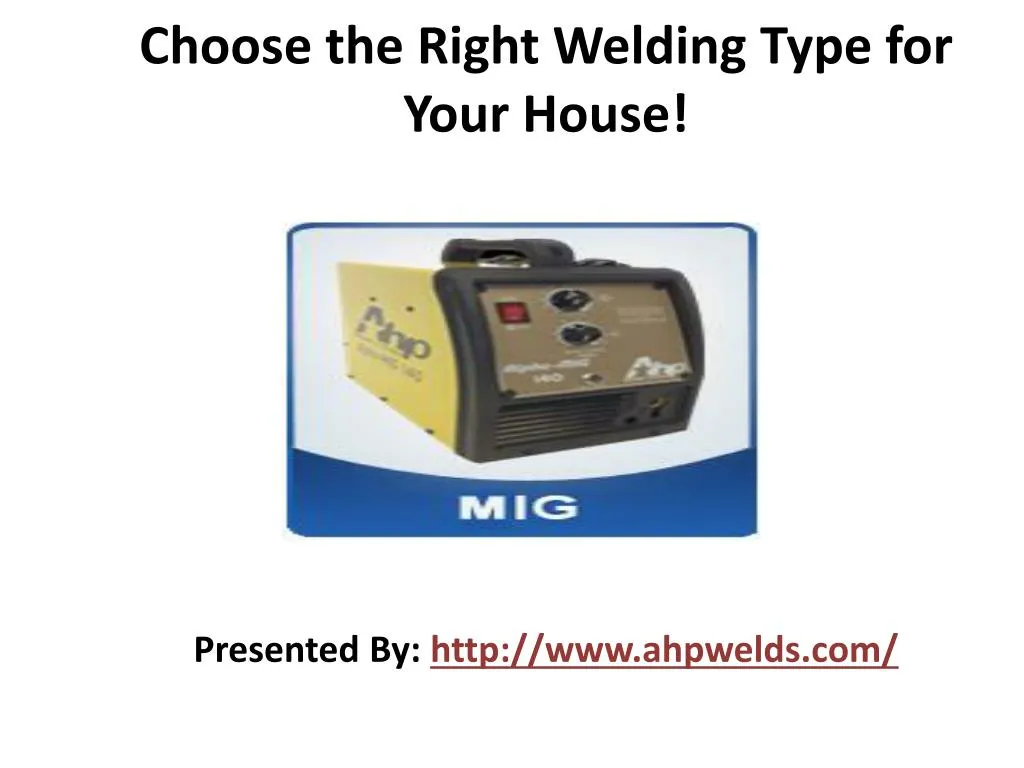 choose the right welding t ype for your house presented by http www ahpwelds com