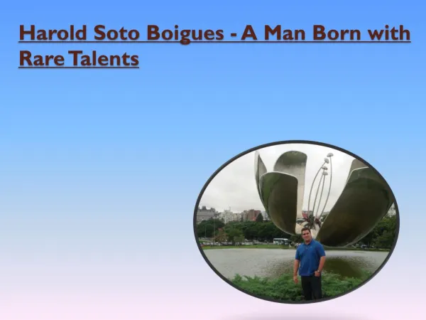 Harold Soto Boigues - A Man Born with Rare Talents