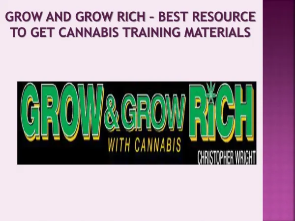 Grow and Grow Rich – Best Resource to Get Cannabis Training Materials