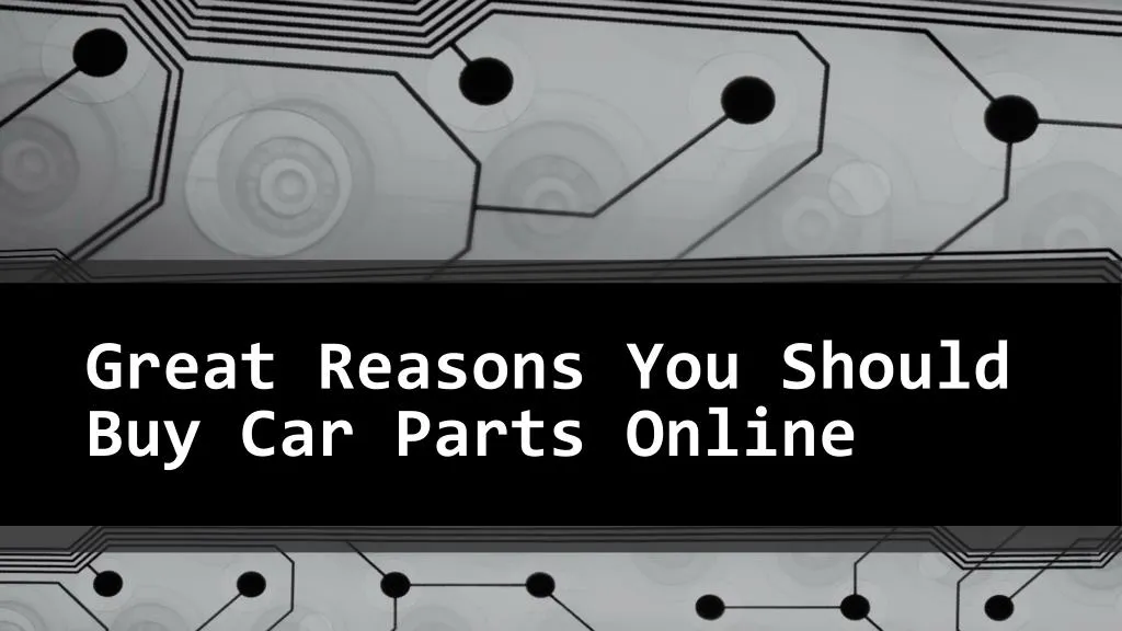 great reasons you should buy car parts online