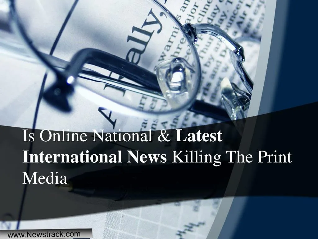 is online national latest international news killing the print media