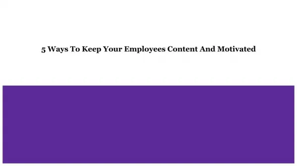 5 Ways To Keep Your Employees Content And Motivated