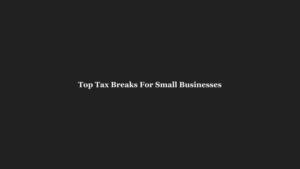 top tax breaks for small businesses