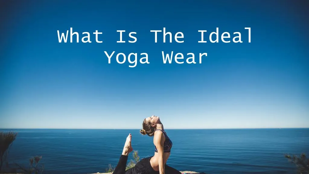 what is the ideal yoga wear