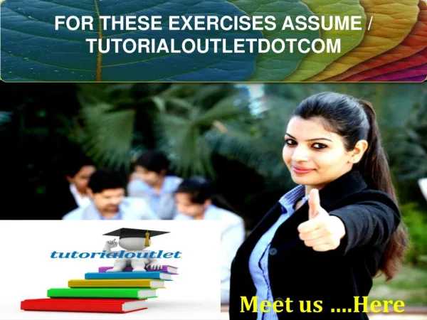 FOR THESE EXERCISES ASSUME / TUTORIALOUTLETDOTCOM
