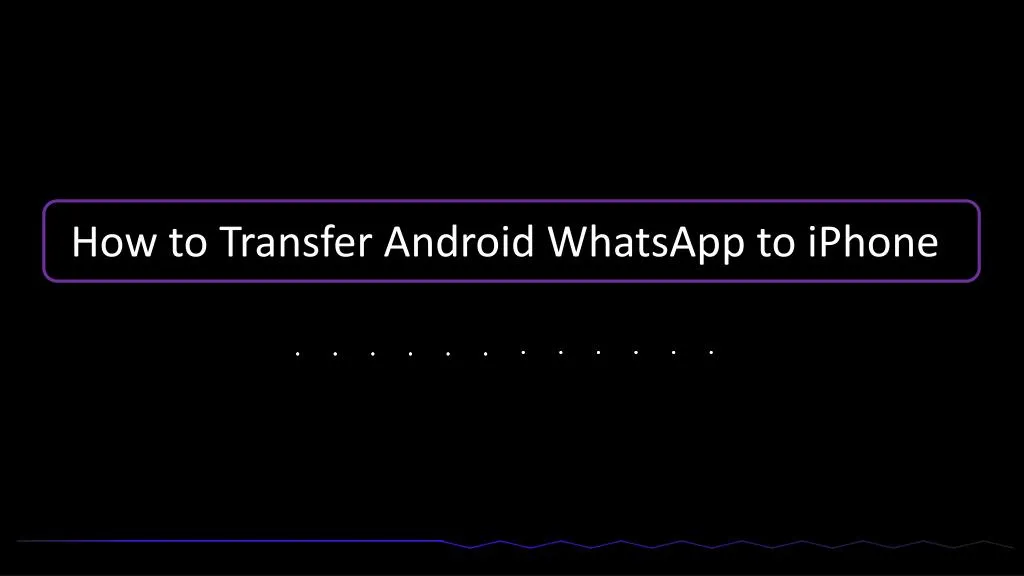 how to transfer android whatsapp to iphone