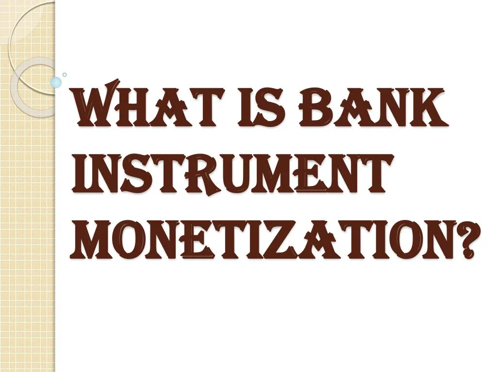 what is bank instrument monetization