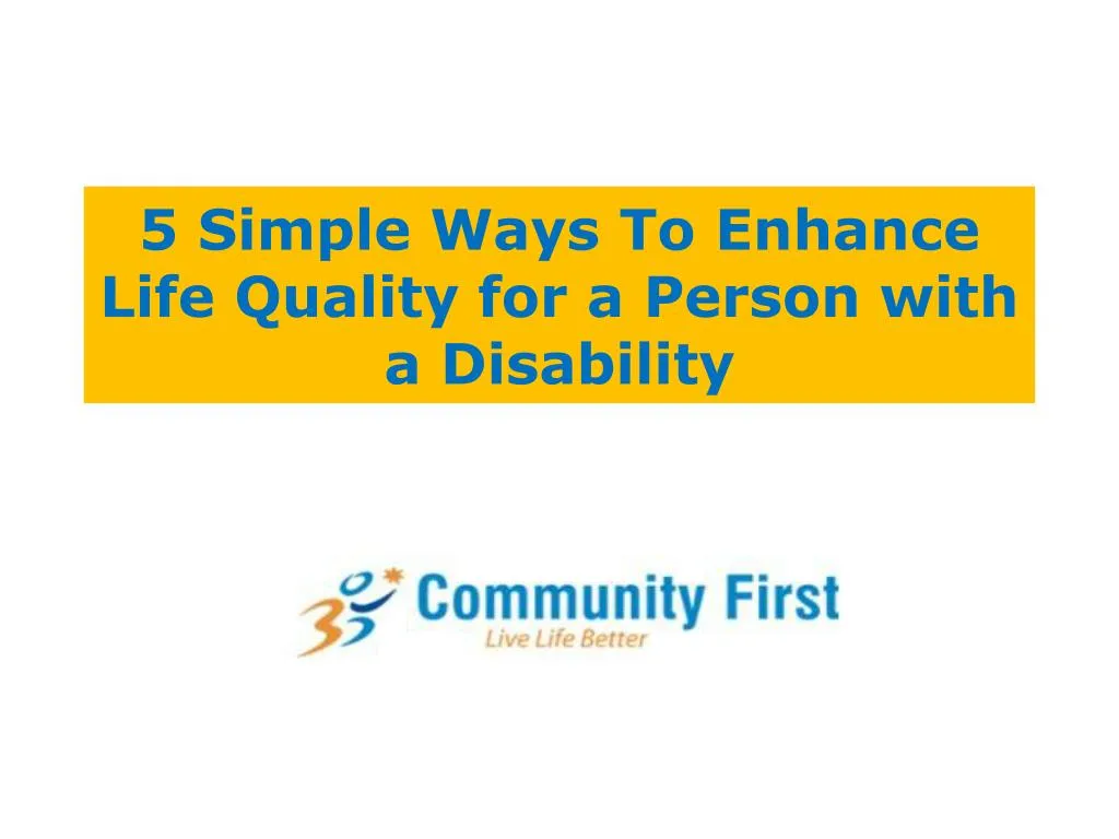 5 simple ways to enhance life quality for a person with a disability