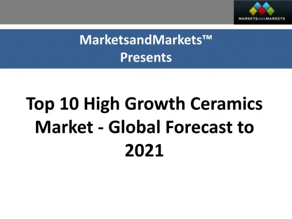 Latest report on Top 10 High Growth Ceramics Market by MarketsandMarkets