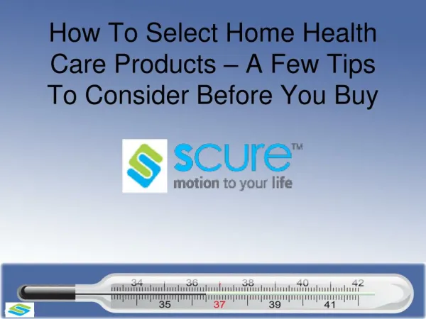 How To Select Home Health Care Products – A Few Tips To Consider Before You Buy