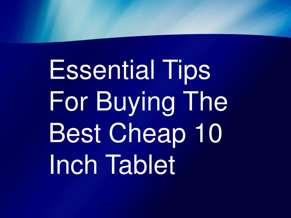 essential tips for buying the best cheap 10 inch