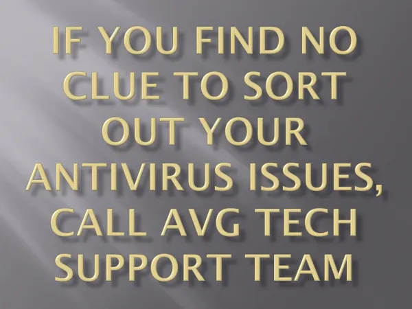 If you find no clue to sort out your antivirus issues, call AVG tech support team